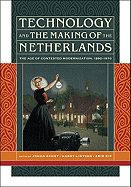 Technology and the Making of the Netherlands: The Age of Contested Modernization, 1890-1970