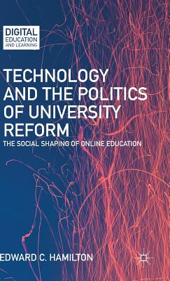 Technology and the Politics of University Reform: The Social Shaping of Online Education - Hamilton, E