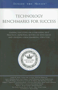 Technology Benchmarks for Success: Leading Executives on Establishing Best Practices, Improving Return on Investment, and Creating a Benchmarking Structure