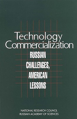 Technology Commercialization: Russian Challenges, American Lessons - National Research Council and Russian Academy of Sciences, and Policy and Global Affairs, and Office of International Affairs