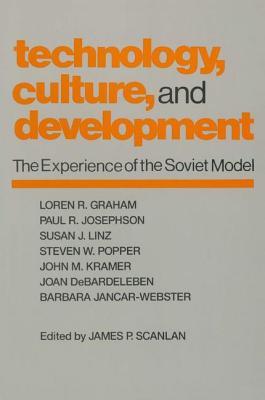 Technology, Culture and Development: The Experience of the Soviet Model - Scanlan, James P