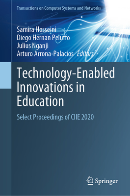 Technology-Enabled Innovations in Education: Select Proceedings of CIIE 2020 - Hosseini, Samira (Editor), and Peluffo, Diego Hernan (Editor), and Nganji, Julius (Editor)