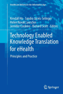 Technology Enabled Knowledge Translation for Ehealth: Principles and Practice