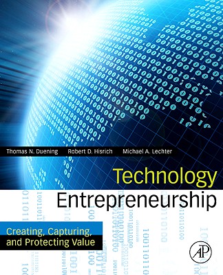 Technology Entrepreneurship: Creating, Capturing, and Protecting Value - Duening, Thomas N, Dr., and Hisrich, Robert A, and Lechter, Michael A