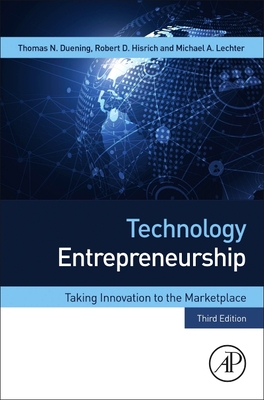 Technology Entrepreneurship: Taking Innovation to the Marketplace - Duening, Thomas N, and Hisrich, Robert A, and Lechter, Michael A