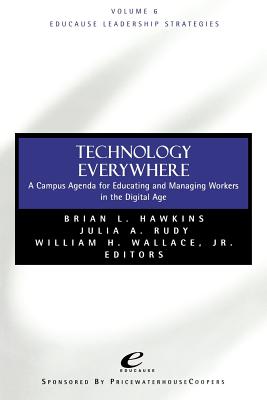 Technology Everywhere: A Campus Agenda for Educating and Managing Workers in the Digital Age - Hawkins, Brian L (Editor), and Rudy, Julia A (Editor), and Wallace, William H (Editor)