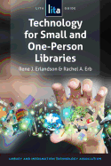 Technology for Small and One-Person Libraries: A Lita Guide