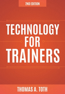 Technology for Trainers, 2nd Edition - Toth, Thomas A