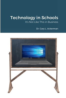 Technology in Schools: It's Not Like This in Business - Ackerman, Gary