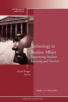 Technology in Student Affairs: Supporting Student Learning and Services: New Directions for Student Services, Number 112 - SS, and Kruger