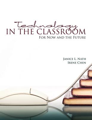 Technology in the Classroom: For Now and the Future - Chen, Linlin, and Nath, Janice