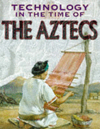 Technology in the time of the Aztecs - Morgan, Nina