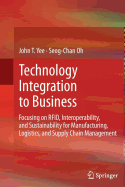 Technology Integration to Business: Focusing on Rfid, Interoperability, and Sustainability for Manufacturing, Logistics, and Supply Chain Management