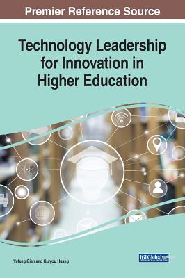 Technology Leadership for Innovation in Higher Education - Qian, Yufeng (Editor), and Huang, Guiyou (Editor)