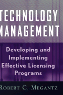 Technology Management: Developing and Implementing Effective Technology Licensing Programs