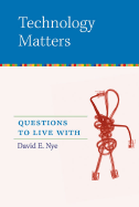 Technology Matters: Questions to Live with