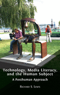 Technology, Media Literacy, and the Human Subject: A Posthuman Approach