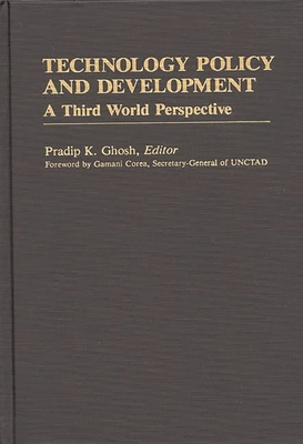 Technology Policy and Development: A Third World Perspective - Ghosh, Pradip K
