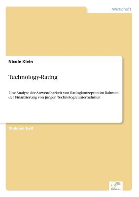 Technology-Rating: Eine Analyse der Anwendbarkeit von Ratingkonzepten im Rahmen der Finanzierung von jungen Technologieunternehmen - Klein, Nicole