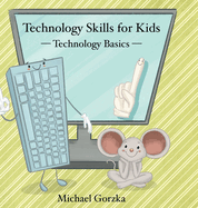 Technology Skills for Kids: Technology Basics