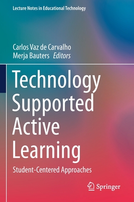 Technology Supported Active Learning: Student-Centered Approaches - Vaz de Carvalho, Carlos (Editor), and Bauters, Merja (Editor)