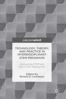 Technology, Theory, and Practice in Interdisciplinary Stem Programs: Connecting Stem and Non-Stem Approaches - Lansiquot, Reneta D (Editor)