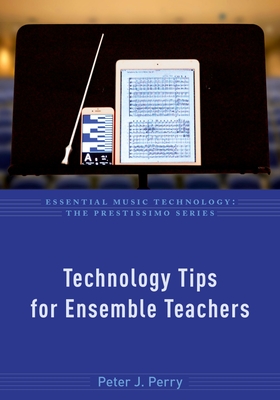 Technology Tips for Ensemble Teachers - Perry, Peter J