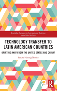 Technology Transfer to Latin American Countries: Drifting Away from the United States and China?