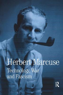 Technology, War and Fascism: Collected Papers of Herbert Marcuse, Volume 1 - Marcuse, Herbert, and Kellner, Douglas (Editor)