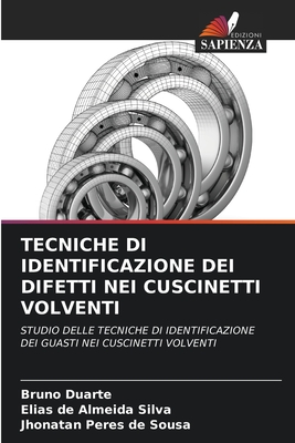 Tecniche Di Identificazione Dei Difetti Nei Cuscinetti Volventi - Duarte, Bruno, and de Almeida Silva, Elias, and Peres de Sousa, Jhonatan