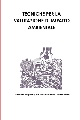 Tecniche Per La Valutazione DI Impatto Ambientale - Naddeo, Vincenzo, and Zarra, Tiziano, and Belgiorno, Vincenzo