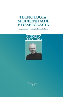 Tecnologia, Modernidade E Democracia - Beira, Eduardo (Translated by), and Feenberg, Andrew