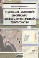 Tecnologias de la Informacion Geografica (TIG). Vol. 1: Cartografia, Fotointerpretacion, Teledeteccion y Sig