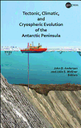 Tectonic, Climatic, and Cryospheric Evolution of the Antarctic Peninsula - Anderson, John B (Editor), and Wellner, Julia S (Editor)