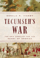 Tecumseh's War: The Epic Conflict for the Heart of America