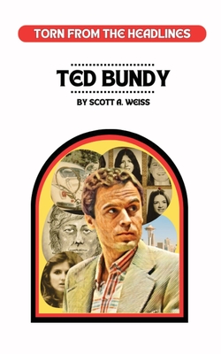 Ted Bundy: Torn from the Headlines - Weiss, Scott