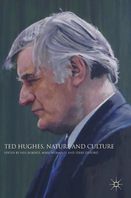 Ted Hughes, Nature and Culture - Roberts, Neil (Editor), and Wormald, Mark (Editor), and Gifford, Terry (Editor)