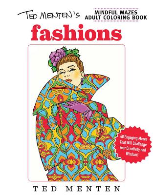 Ted Menten's Mindful Mazes Coloring Book: Fashions - Menten, Ted
