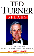 Ted Turner Speaks: Insights from the World's Greatest Maverick