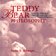 Teddy Bear Philosophy: Things My Teddy Bear Taught Me about Life, Love, and the Pursuit of Happiness