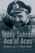 Teddy Suhren, Ace of Aces: Memoirs of a U-boat Rebel