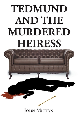 Tedmund and the Murdered Heiress - Mitton, John