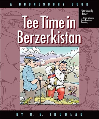 Tee Time in Berzerkistan: A Doonesbury Book Volume 31 - Trudeau, G B