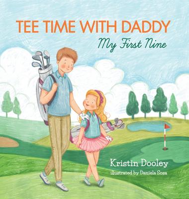 Tee Time With Daddy: My First Nine - Dooley, Kristin, and Pusey, Marcy (Editor)