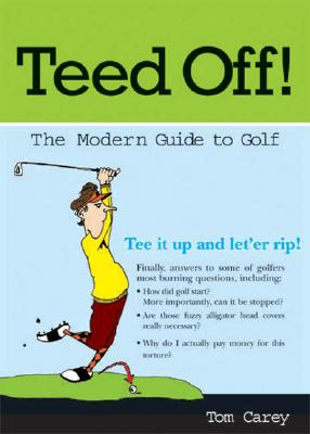 Teed Off!: A Modern Guide to Golf - Carey, Tom