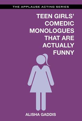 Teen Girls' Comedic Monologues That Are Actually Funny - Gaddis, Alisha