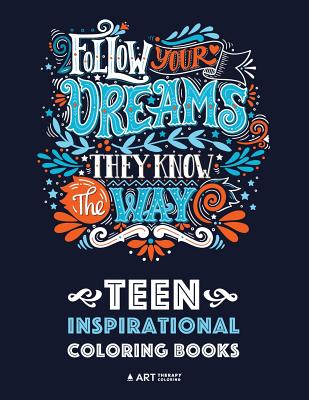 Teen Inspirational Coloring Books: Positive Inspiration for Teenagers, Tweens, Older Kids, Boys, & Girls, Creative Art Pages, Art Therapy & Meditation Practice for Stress Relief & Relaxation, Relaxing Designs - Art Therapy Coloring