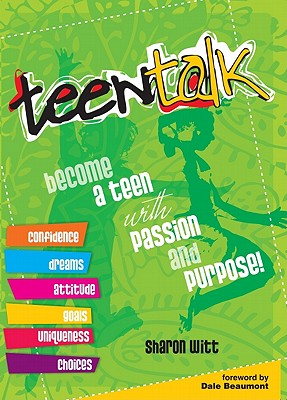 Teen Talk: Become a Teen with Passion and Purpose - Witt, Sharon