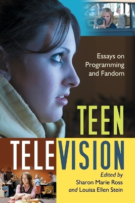 Teen Television: Essays on Programming and Fandom - Ross, Sharon Marie (Editor), and Stein, Louisa Ellen (Editor)