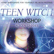 Teen Witch Workshop: Home Workshops for Yourself or with Friends: An Introductory Guide to the Craft